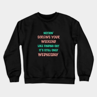 Nothin’ Screws Your Weekend Like... Crewneck Sweatshirt